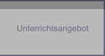 Unterrichtsangebot